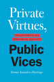 Book cover of: Private Virtues, Public Vices. By: Emma Saunders-Hastings