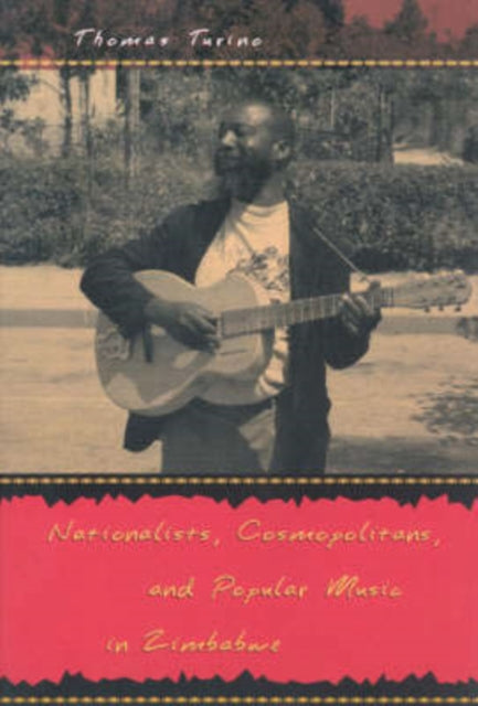 Book cover of: Nationalists, Cosmopolitans, and Popular Music in Zimbabwe