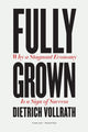 Book cover of: Fully Grown. By: Dietrich Vollrath