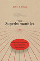 Book cover of: Superhumanities. By: Jeffrey John Kripal