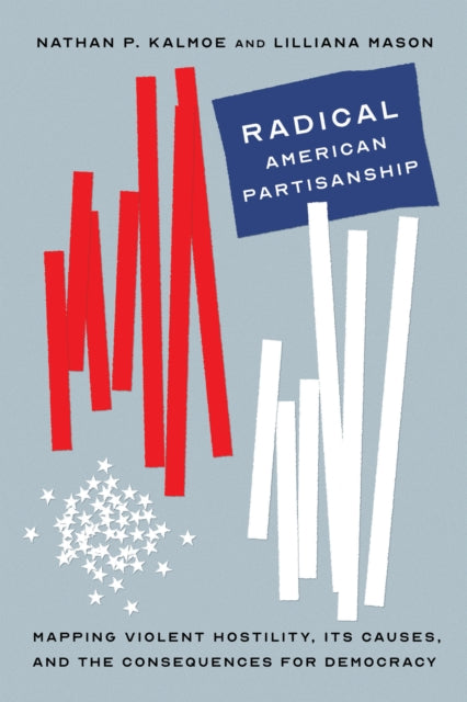 Book cover of: Radical American Partisanship. By: Nathan P. Kalmoe