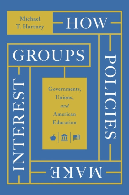 Book cover of: How Policies Make Interest Groups. By: Michael T. Hartney