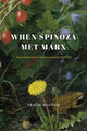 Book cover of: When Spinoza Met Marx. By: Tracie Matysik