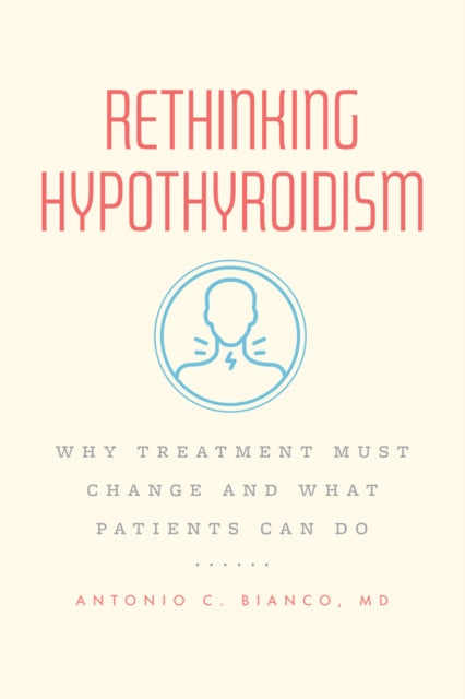 Book cover of: Rethinking Hypothyroidism. By: Antonio C. Bianco