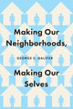 Book cover of: Making Our Neighborhoods, Making Our Selves. By: George C. Galster