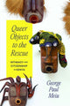 Book cover of: Queer Objects to the Rescue. By: George Paul Meiu
