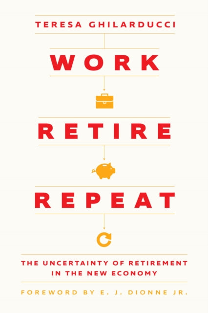 Book cover of: Work, Retire, Repeat. By: Teresa Ghilarducci