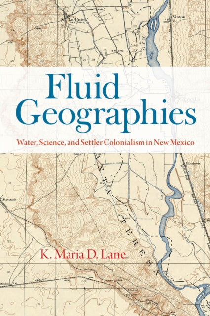 Book cover of: Fluid Geographies. By: K. Maria D. Lane
