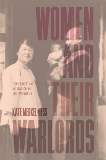 Book cover of: Women and Their Warlords. By: Kate Merkel-Hess