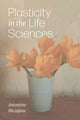 Book cover of: Plasticity in the Life Sciences. By: Antonine Nicoglou