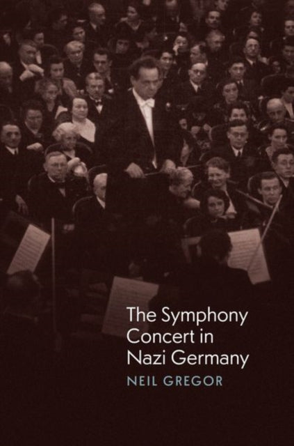 Book cover of: Symphony Concert in Nazi Germany. By: Neil Gregor