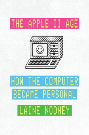 Apple II Age, How the Computer Became Personal