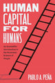 Book cover of: Human Capital for Humans. By: Pablo A. Peña