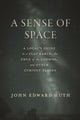 Sense of Space, A Local’s Guide to a Flat Earth, the Edge of the Cosmos, and Other Curious Places 9780226844428 John Edward Huth
