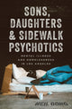 Book cover of: Sons, Daughters, and Sidewalk Psychotics