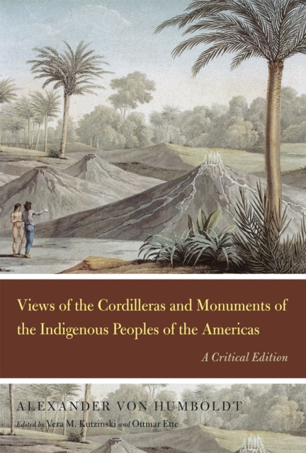 Book cover of: Views of the Cordilleras and Monuments of the Indigenous Peoples of the Americas. By: Alexander von Humboldt