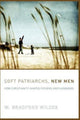 Book cover of: Soft Patriarchs, New Men. By: W. Bradford Wilcox