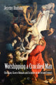 Book cover of: Worshipping a Crucified Man. By: Jeremy Hudson