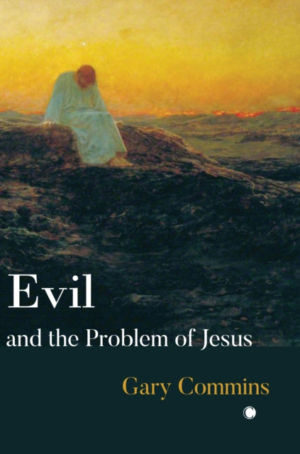 Book cover of: Evil and the Problem of Jesus. By: Gary Commins