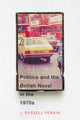 Book cover of: Politics and the British Novel in the 1970s. By: Perkin, J. Russell