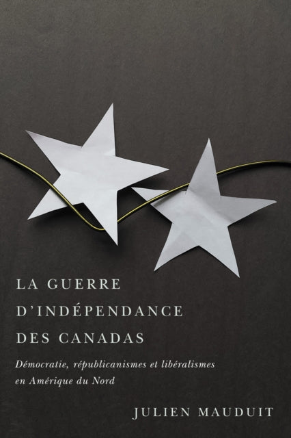 Book cover of: La guerre d'independance des Canadas. By: Julien Mauduit