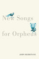 Book cover of: New Songs for Orpheus. By: John Reibetanz