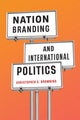 Book cover of: Nation Branding and International Politics. By: Christopher S. Browning