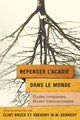 Book cover of: Repenser l’Acadie dans le monde. By: Clint Bruce