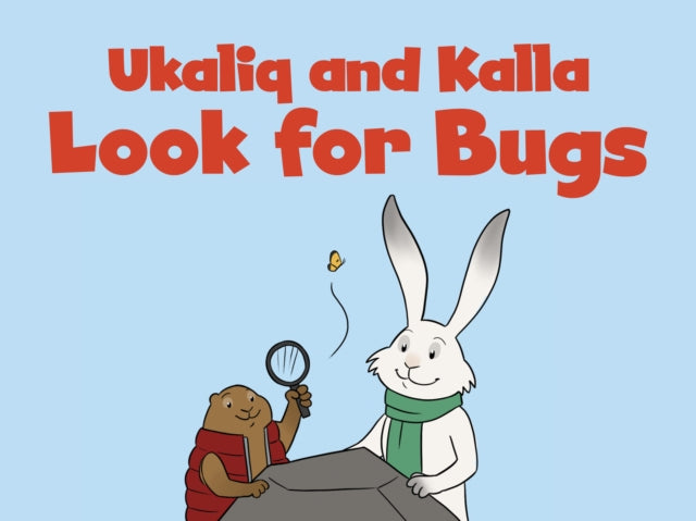 Book cover of: Ukaliq and Kalla Look for Bugs. By: Amanda Sandland