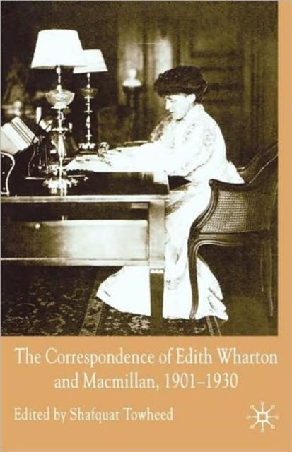 Book cover of: Correspondence of Edith Wharton and Macmillan, 1901-1930. By: Edith Wharton, Shafquat Towheed