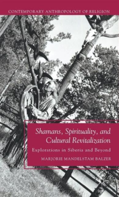 Book cover of: Shamans, Spirituality, and Cultural Revitalization. By: Marjorie Mandelstam Balzer