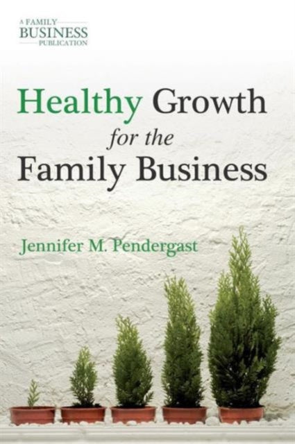 Book cover of: Healthy Growth for the Family Business. By: Jennifer M. Pendergast