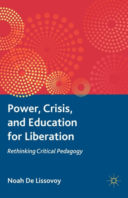 Book cover of: Power, Crisis, and Education for Liberation. By: Noah De Lissovoy