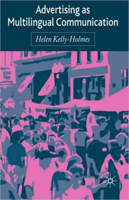 Book cover of: Advertising as Multilingual Communication. By: Helen Kelly-Holmes
