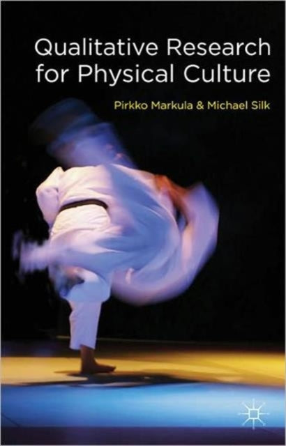 Book cover of: Qualitative Research for Physical Culture. By: Pirkko Markula