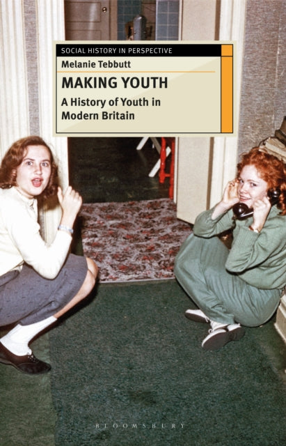 Book cover of: Making Youth: A History of Youth in Modern Britain. By: Melanie Tebbutt