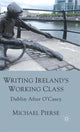Book cover of: Writing Ireland's Working Class. By: Michael Pierse