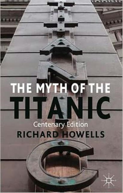 Book cover of: Myth of the Titanic. By: Howells, Richard Dr
