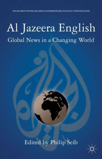 Book cover of: Al Jazeera English. By: Philip M. Seib