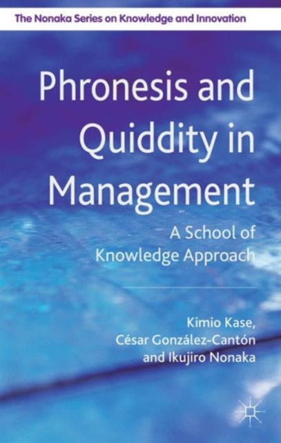 Book cover of: Phronesis and Quiddity in Management. By: Kimio Kase