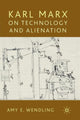 Book cover of: Karl Marx on Technology and Alienation. By: Amy Wendling