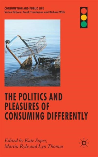 Book cover of: Politics and Pleasures of Consuming Differently