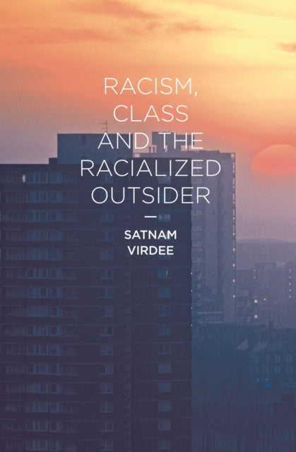 Book cover of: Racism, Class and the Racialized Outsider. By: Satnam Virdee