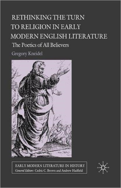 Book cover of: Rethinking the Turn to Religion in Early Modern English Literature. By: Gregory Kneidel