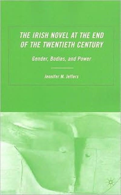 Book cover of: Irish Novel at the End of the Twentieth Century. By: Jennifer M. Jeffers