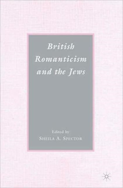 Book cover of: British Romanticism and the Jews. By: Sheila A. Spector