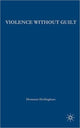 Book cover of: Violence without Guilt