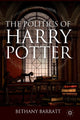 Book cover of: Politics of Harry Potter. By: Bethany Barratt