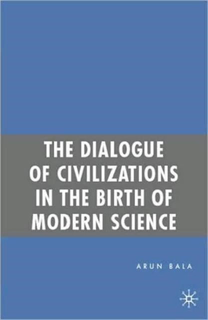 The Dialogue of Civilizations in the Birth of Modern Science