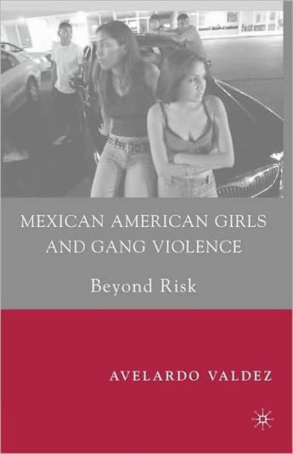Book cover of: Mexican American Girls and Gang Violence. By: Avelardo Valdez